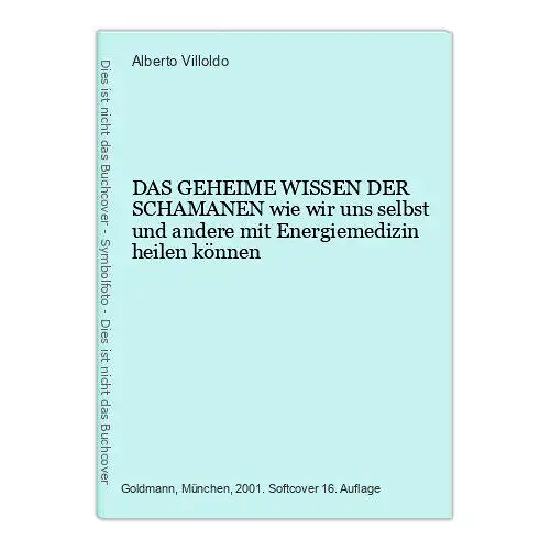 6940 Alberto Villoldo DAS GEHEIME WISSEN DER SCHAMANEN wie wir uns selbst und a