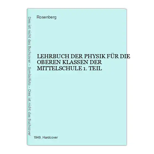 1694 Rosenberg LEHRBUCH DER PHYSIK FÜR DIE OBEREN KLASSEN  MITTELSCHULE 1. TEIL