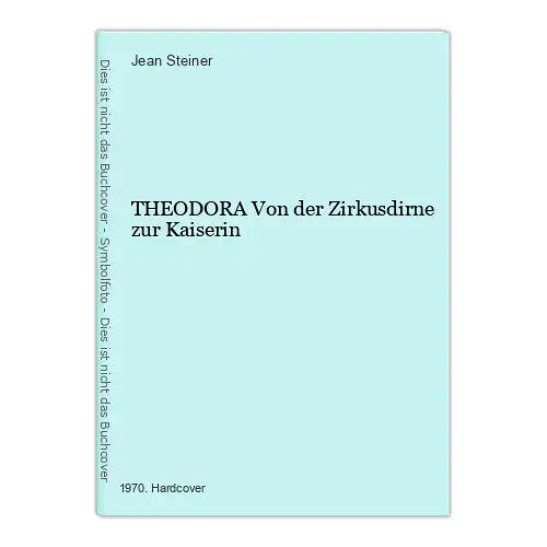 1061 Jean Steiner THEODORA Von der Zirkusdirne zur Kaiserin HC