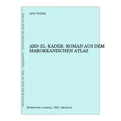 4109 John Knittel ABD-EL-KADER: ROMAN AUS DEM MAROKKANISCHEN ATLAS HC