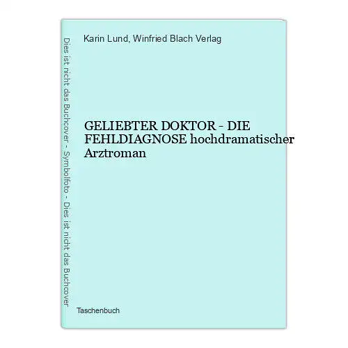 833 Karin Lund GELIEBTER DOKTOR - DIE FEHLDIAGNOSE hochdramatischer Arztroman