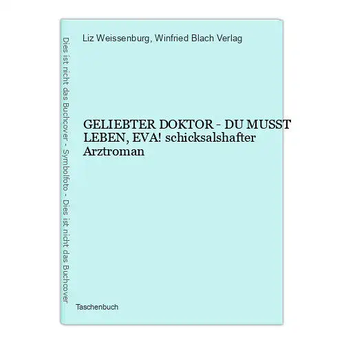 824 Liz Weissenburg GELIEBTER DOKTOR - DU MUSST LEBEN, EVA!