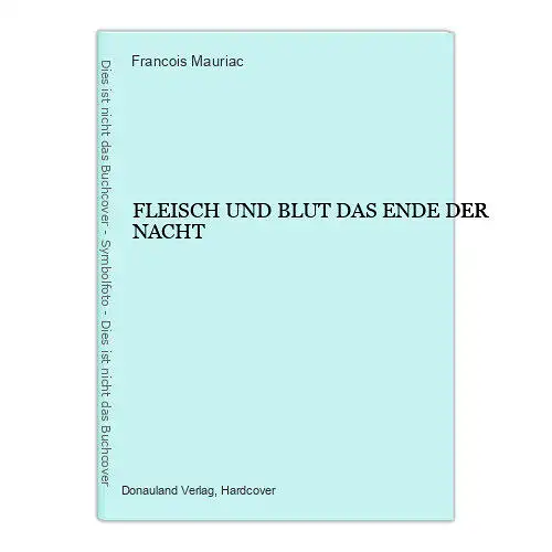 695 Francois Mauriac FLEISCH UND BLUT DAS ENDE DER NACHT HC