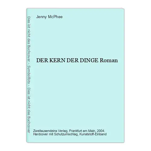 Jenny McPhee DER KERN DER DINGE Roman HC +Abb Zweitausendeins