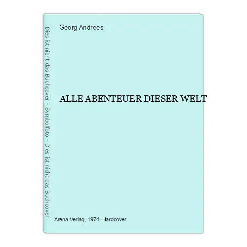 1799 Georg Andrees ALLE ABENTEUER DIESER WELT HC ABENTEUERGESCHICHTEN