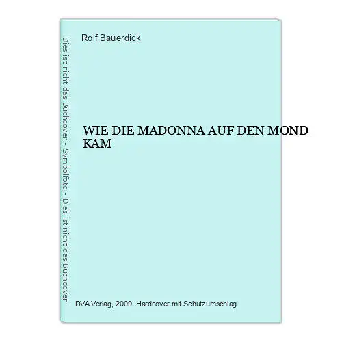 7386 Rolf Bauerdick WIE DIE MADONNA AUF DEN MOND KAM HC