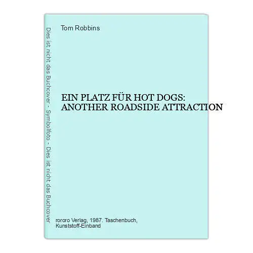 Tom Robbins EIN PLATZ FÜR HOT DOGS: ANOTHER ROADSIDE ATTRACTION +Abb