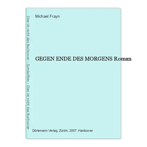 Michael Frayn GEGEN ENDE DES MORGENS Roman HC +Abb Dörlemann Verlag