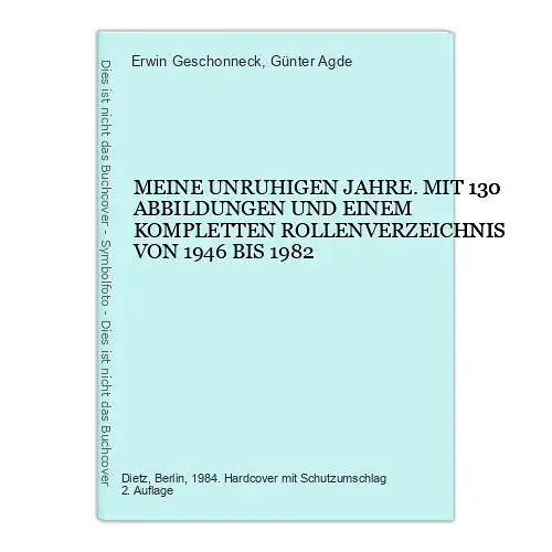 4706 Erwin Geschonneck MEINE UNRUHIGEN JAHRE. MIT 130 ABBILDUNGEN UND EINEM KOMP