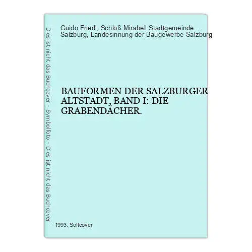 6988 Guido Friedl BAUFORMEN DER SALZBURGER ALTSTADT, BAND I: DIE GRABENDÄCHER