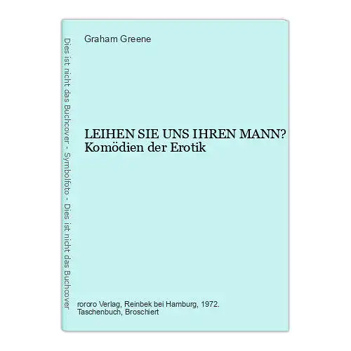 Graham Greene LEIHEN SIE UNS IHREN MANN? Komödien der Erotik +Abb