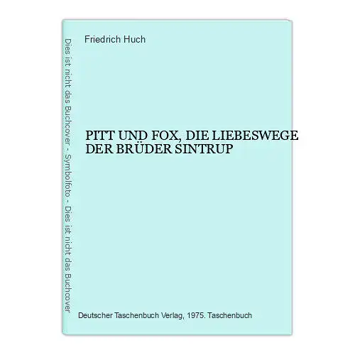 1340 Friedrich Huch PITT UND FOX, DIE LIEBESWEGE DER BRÜDER SINTRUP