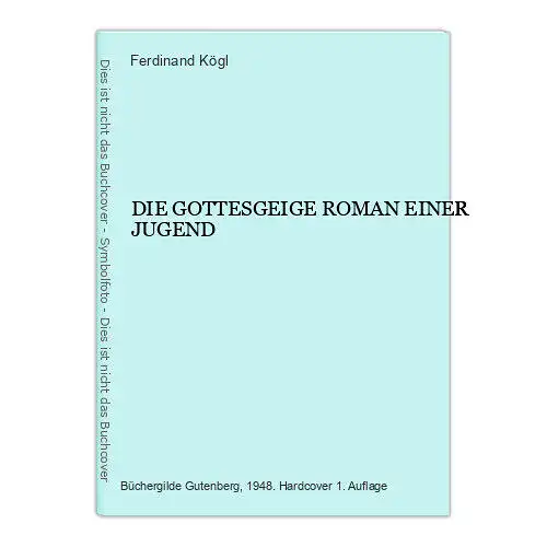 1763 Ferdinand Kögl DIE GOTTESGEIGE ROMAN EINER JUGEND HC