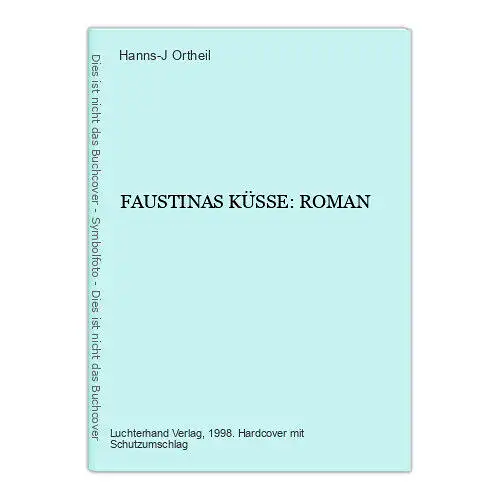 7221 Hanns-J. Ortheil FAUSTINAS KÜSSE: ROMAN HC Luchterhand