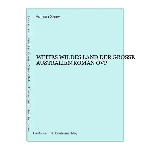 1567 Patricia Shaw WEITES WILDES LAND DER GROSSE AUSTRALIEN ROMAN OVP HC OVP