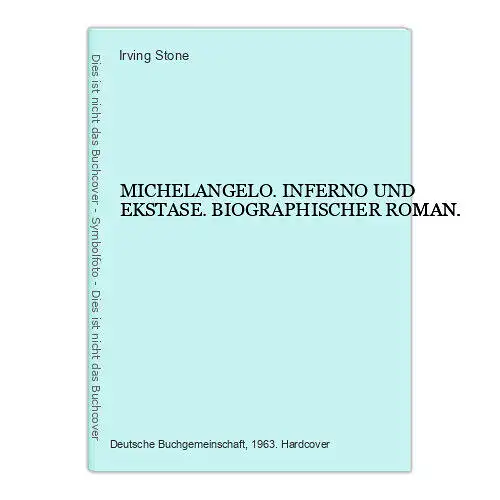 7299 Irving Stone MICHELANGELO. INFERNO UND EKSTASE. BIOGRAPHISCHER ROMAN