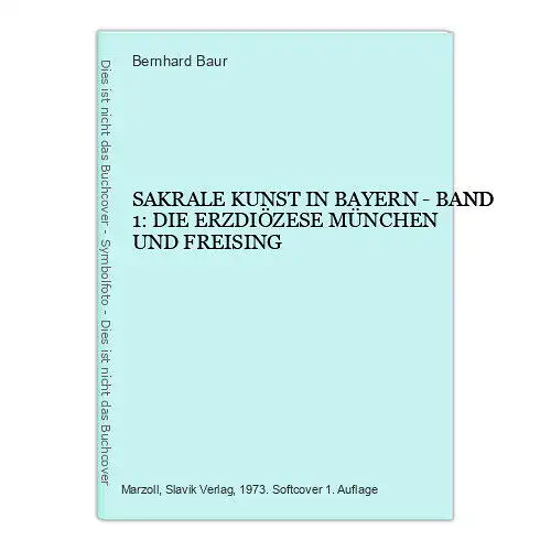 6475 Bernhard Baur SAKRALE KUNST IN BAYERN - BAND 1: DIE ERZDIÖZESE MÜNCHE