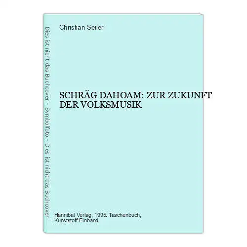 Christian Seiler SCHRÄG DAHOAM: ZUR ZUKUNFT DER VOLKSMUSIK +Abb