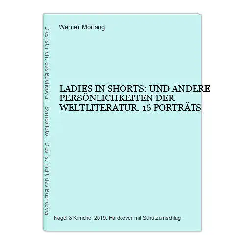 LADIES IN SHORTS: WERNER MORLANG UND ANDERE PERSÖNLICHKEITEN DER WELTLITERATUR.