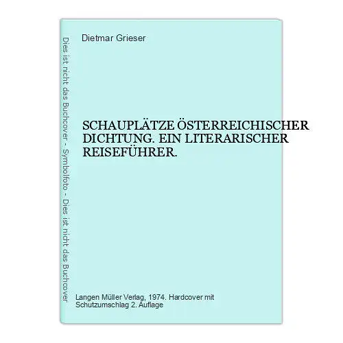 4402 Dietmar Grieser SCHAUPLÄTZE ÖSTERREICHISCHER DICHTUNG. EIN LITERARISCHER RE