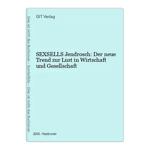 1378 GIT Verlag SEXSELLS Jendrosch: Der neue Trend zur Lust in Wirtschaft und..