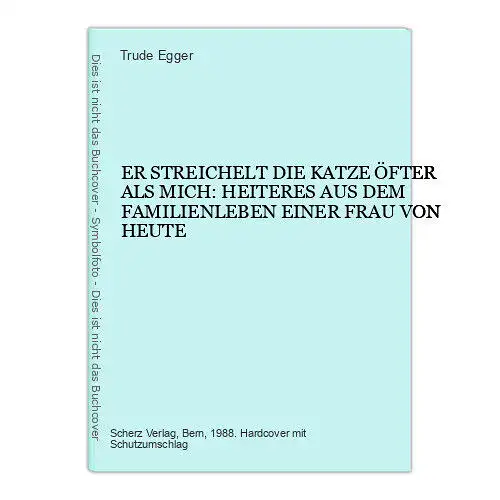 6299 Trude Egger ER STREICHELT DIE KATZE ÖFTER ALS MICH HC