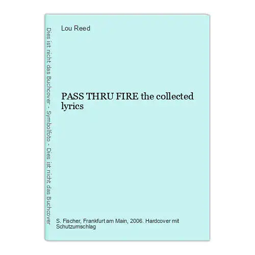 1047 Lou Reed PASS THRU FIRE the collected lyrics HC SONGS, GESCHICHTEN