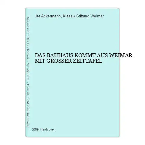 1991 Ute Ackermann DAS BAUHAUS KOMMT AUS WEIMAR MIT GROSSER ZEITTAFEL HC +Abb