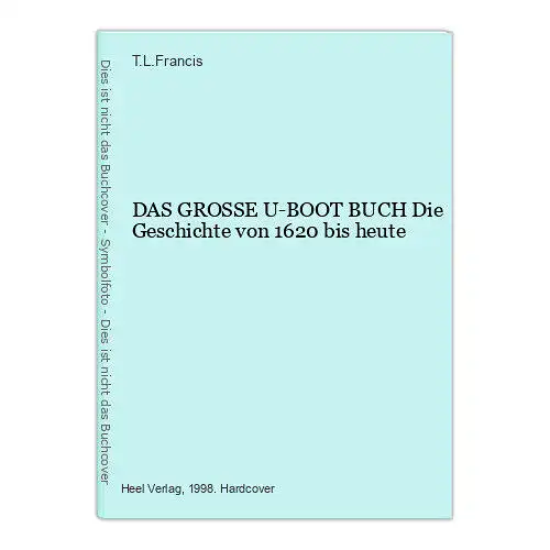 1261 T.L.Francis DAS GROSSE U-BOOT BUCH Die Geschichte von 1620 bis heute HC