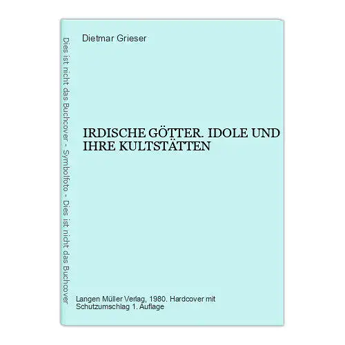 4408 Dietmar Grieser IRDISCHE GÖTTER. IDOLE UND IHRE KULTSTÄTTEN HC +Abb