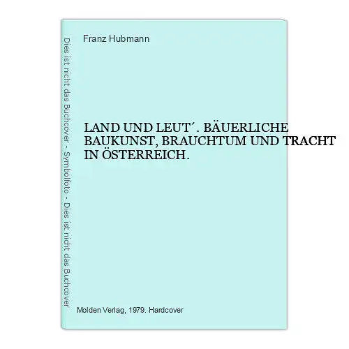 1793 Hubmann LAND UND LEUT´ BÄUERLICHE BAUKUNST, BRAUCHTUM u. TRACHT in Österr.