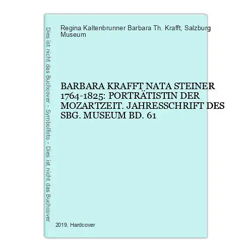 7338 BARBARA KRAFFT NATA STEINER 1764-1825: PORTRÄTISTIN DER MOZARTZEIT