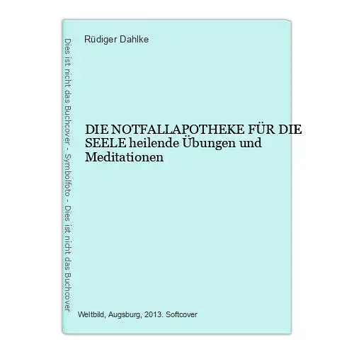 6356 Rüdiger Dahlke DIE NOTFALLAPOTHEKE FÜR DIE SEELE heilende Übungen und Medi