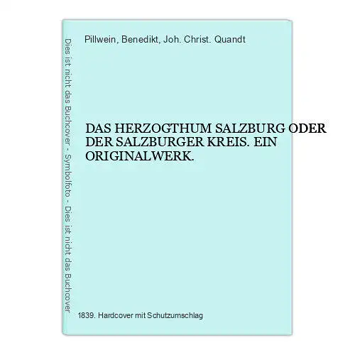 7462 Pillwein DAS HERZOGTHUM SALZBURG OD. DER SALZBURGER KREIS EIN ORIGINALWERK