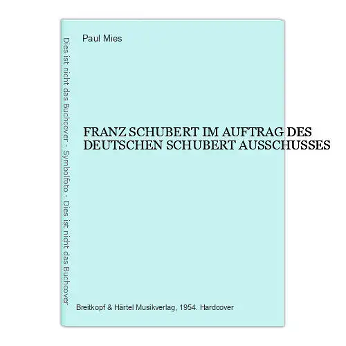 1685 Paul Mies FRANZ SCHUBERT IM AUFTRAG DES DEUTSCHEN SCHUBERT AUSSCHUSSES