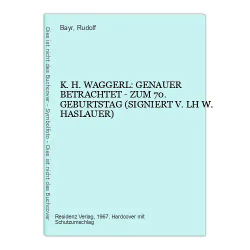 6318 K.H. WAGGERL: GENAUER BETRACHTET Z. 70. GEBURTSTAG