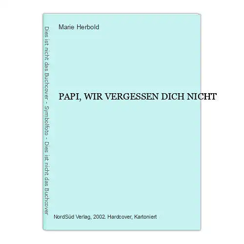 Marie Herbold PAPI, WIR VERGESSEN DICH NICHT HC +Abb