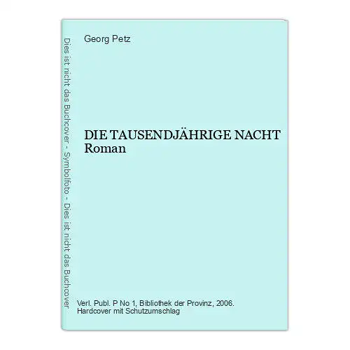 4657 Georg Petz DIE TAUSENDJÄHRIGE NACHT Roman HC. Verlag Bibliothek der Provinz