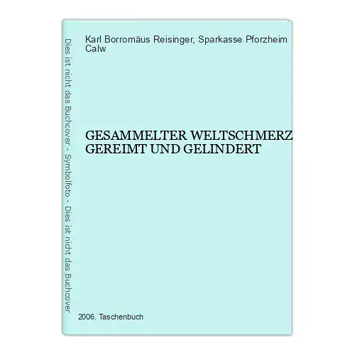 2308 Karl Borromäus Reisinger GESAMMELTER WELTSCHMERZ GEREIMT UND GELINDERT