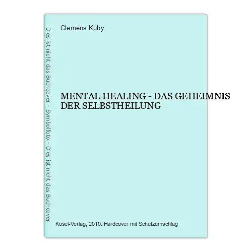 6738 Clemens Kuby MENTAL HEALING - DAS GEHEIMNIS DER SELBSTHEILUNG HC