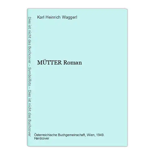 4582 Karl Heinrich Waggerl MÜTTER Roman HC. Verlag Österreichische Buchgemeinsch