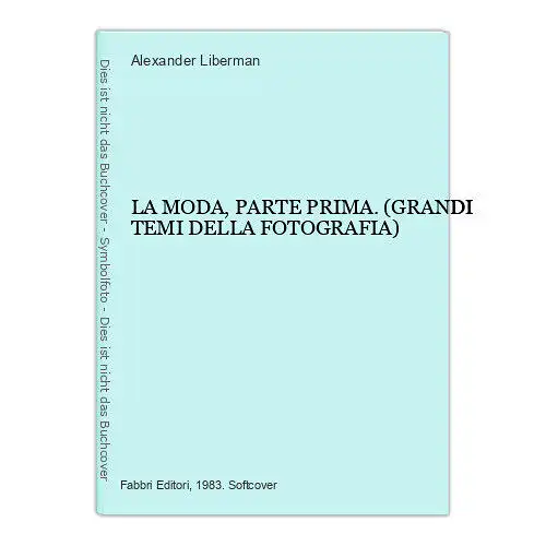 7423 Alexander Liberman LA MODA, PARTE PRIMA. (GRANDI TEMI DELLA FOTOGRAFIA)