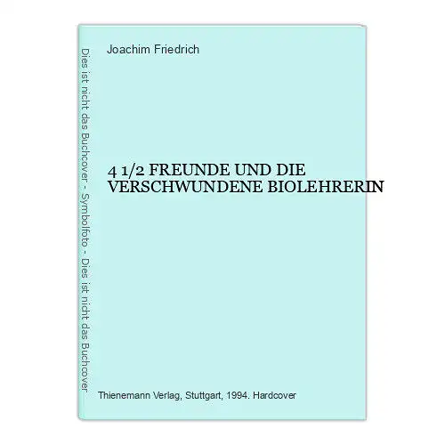 1628 Joachim Friedrich 4 1/2 FREUNDE UND DIE VERSCHWUNDENE BIOLEHRERIN HC