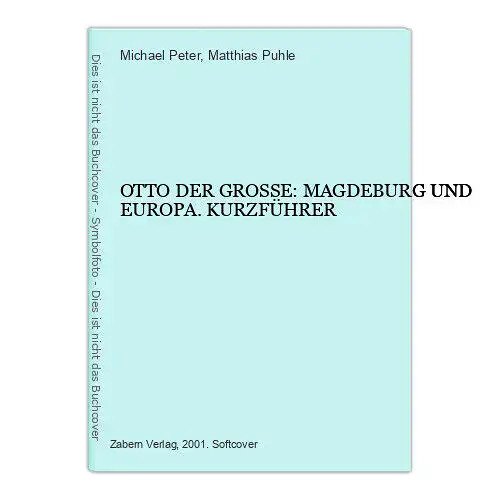 4303 Michael Peter OTTO DER GROSSE: MAGDEBURG UND EUROPA. KURZFÜHRER