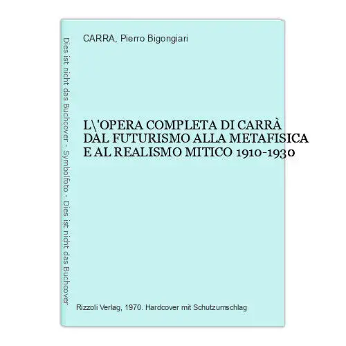 4905 L\'OPERA COMPL. DI CARRÀ DAL FUTURISMO ALLA METAFISICA E AL REALISMO MITICO