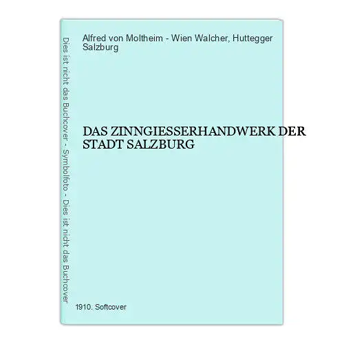 902 Alfred von Moltheim  Walcher DAS ZINNGIESSERHANDWERK DER STADT SALZBURG