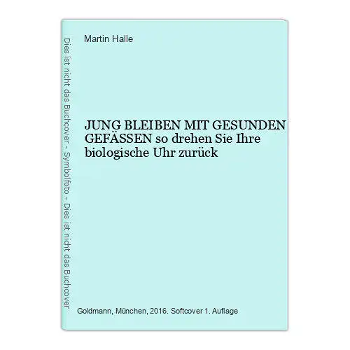 6806 Martin Halle JUNG BLEIBEN MIT GESUNDEN GEFÄSSEN so drehen Sie Ihre biolog