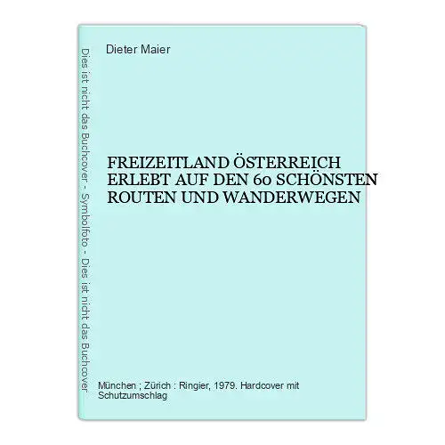 104 Maier FREIZEITLAND ÖSTERREICH ERLEBT AUF DEN 60 SCHÖNSTEN ROUTEN