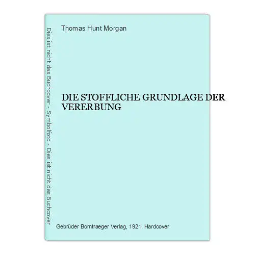 5899 Thomas Hunt Morgan DIE STOFFLICHE GRUNDLAGE DER VERERBUNG HC +Abb