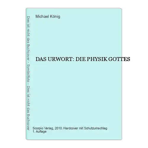 6720 Michael König DAS URWORT: DIE PHYSIK GOTTES HC. Scorpio Verlag